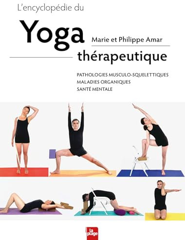 L'encyclopédie du yoga thérapeutique: Pathologies musculo-squelettiques, maladies organiques, santé mentale