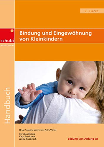Bindung und Eingewöhnung von Kleinkindern (Handbücher für die frühkindliche Bildung)