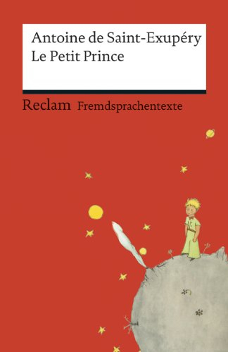Le Petit Prince: [Fremdsprachentexte] – Französischer Text mit deutschen Worterklärungen. B1 (GER) – Saint-Exupéry, Antoine de – Originalversion mit Erläuterungen (Reclams Universal-Bibliothek)