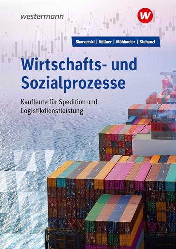 Wirtschafts- und Sozialprozesse für Kaufleute für Spedition und Logistikdienstleistung: Schülerband (Wirtschafts- und Sozialprozesse: Kaufleute für Spedition und Logistikdienstleistung)