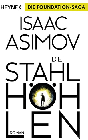 Die Stahlhöhlen: Roman (Roboter und Foundation – der Zyklus, Band 4)