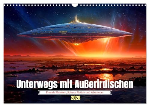 Unterwegs mit Außerirdischen (Wandkalender 2026 DIN A3 quer), CALVENDO Monatskalender: Reise durch das Universum zu Abenteuern auf fremden Planeten (CALVENDO Wissenschaft)