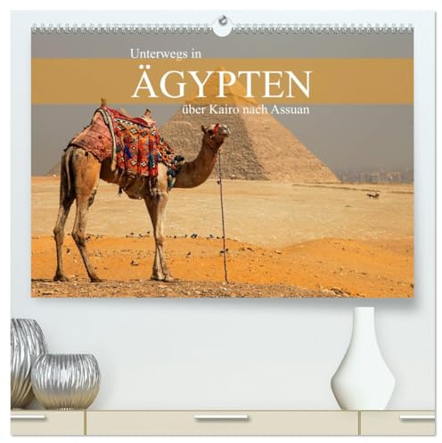 Unterwegs in Ägypten - über Kairo nach Assuan (hochwertiger Premium Wandkalender 2026 DIN A2 quer), Kunstdruck in Hochglanz: Faszinierende Kultur- und ... zwischen Kairo und Assuan (CALVENDO Orte)