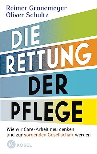 Die Rettung der Pflege: Wie wir Care-Arbeit neu denken und zur sorgenden Gesellschaft werden