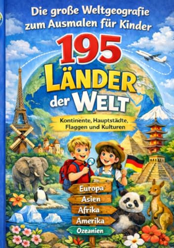 Die große Weltgeografie zum Ausmalen für Kinder: 195 Länder der Welt – Kontinente, Hauptstädte, Flaggen und Kulturen