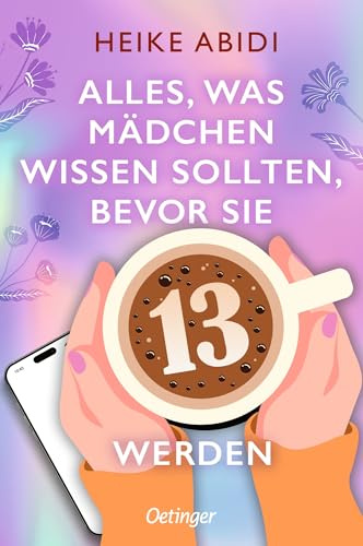 Alles, was Mädchen wissen sollten, bevor sie 13 werden: Ratgeber mit vielen coolen Tipps und Tricks zum Überleben der Pubertät für Teenager-Mädchen