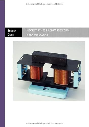 Theoretisches Fachwissen zum Transformator: Basiswissen zum Transformator. Leichte, Schülerfreundliche Sprache, Ideal als Begleitwerk für ein Elektrotechnik Studium.