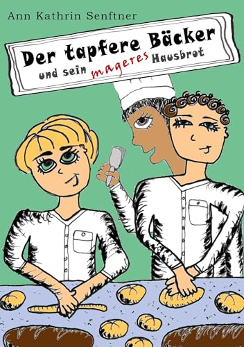 Der tapfere Bäcker: und sein mageres Hausbrot