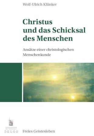 Christus und das Schicksal des Menschen: Ansätze einer christologischen Menschenkunde