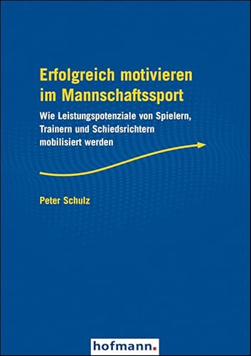 Erfolgreich motivieren im Mannschaftssport: Wie Leistungspotenziale von Spielern, Trainern und Schiedsrichtern mobilisiert werden