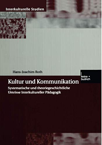Kultur und Kommunikation: Systematische und Theoriegeschichtliche Umrisse Interkultureller Pädagogik (Interkulturelle Studien) (German Edition) (Interkulturelle Studien, 10, Band 10)