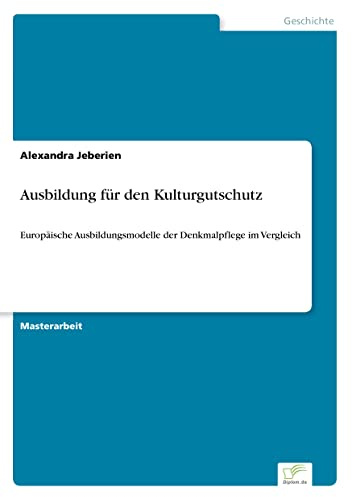 Ausbildung für den Kulturgutschutz: Europäische Ausbildungsmodelle der Denkmalpflege im Vergleich