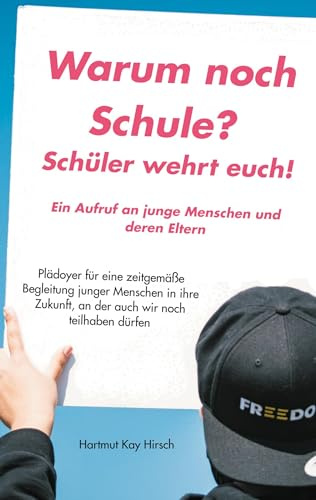 Warum noch Schule?: Schüler wehrt euch! Ein Aufruf an junge Menschen und deren Eltern