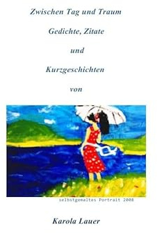 Zwischen Tag und Traum Gediche, Zitate und Kurzeschichten
