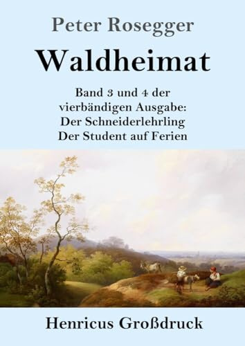 Waldheimat (Großdruck): Band 3 und 4 der vierbändigen Ausgabe: Der Schneiderlehrling / Der Student auf Ferien