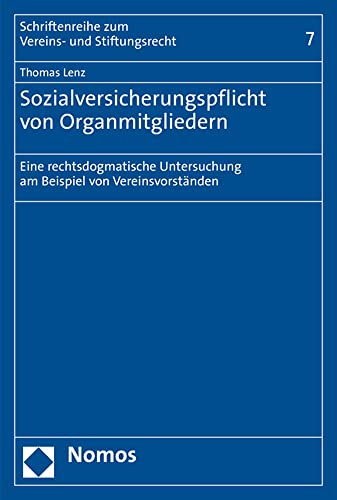 Sozialversicherungspflicht von Organmitgliedern: Eine rechtsdogmatische Untersuchung am Beispiel von Vereinsvorständen (Schriftenreihe zum Vereins- und Stiftungsrecht)