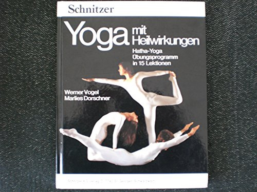 Yoga mit Heilwirkungen. Hatha-Yoga. Übungsprogramm in 15 Lektionen. Praktische Anleitung für das Üben zuhause.