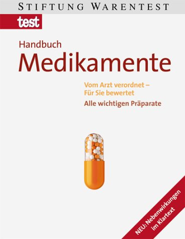 Handbuch Medikamente: Vom Arzt verordnet - Für Sie bewertet. Alle wichtigen Präparate