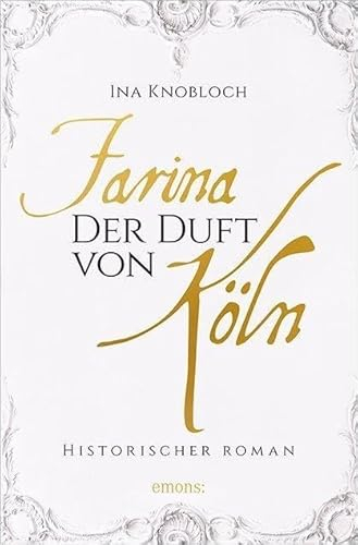 Farina - Der Duft von Köln. Die große Kölner Parfüm-Saga: Der Siegeszug: Historischer Roman (Johann Maria Farina)