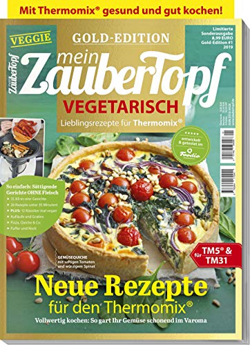 Mein ZauberTopf: Goldedition 01/19 - Vegetarisch kochen mit dem Thermomix® TM5® TM31 TM6: Goldedition - VEGETARISCH