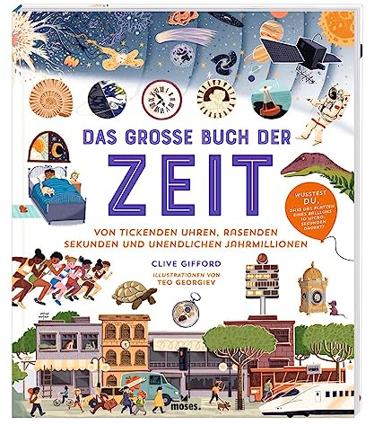 moses. Das große Buch der Zeit – Von tickenden Uhren, rasenden Sekunden und unendlichen Jahrmillionen , Spannendes Kindersachbuch von Unendlichkeit ... rasenden Sekunden u unendlichen Jahrmillionen
