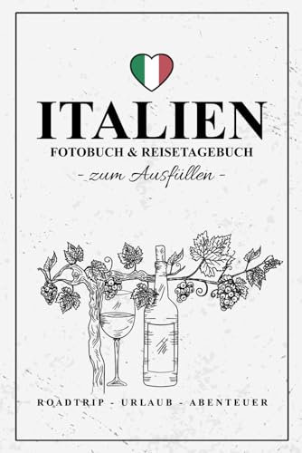 Fotobuch Italien und Reisetagebuch zum Ausfüllen: Reise Fotografie Must Haves / Italien Reisebuch zum Wandern, Urlaub, Camping und Wohnmobil Roadtrip / Reisetagebuch mit Fotos Einkleben / Souvenir