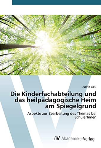 Die Kinderfachabteilung und das heilpädagogische Heim am Spiegelgrund: Aspekte zur Bearbeitung des Themas bei SchülerInnen