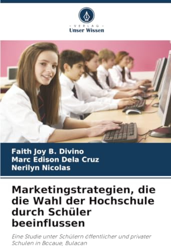 Marketingstrategien, die die Wahl der Hochschule durch Schüler beeinflussen: Eine Studie unter Schülern öffentlicher und privater Schulen in Bocaue, Bulacan