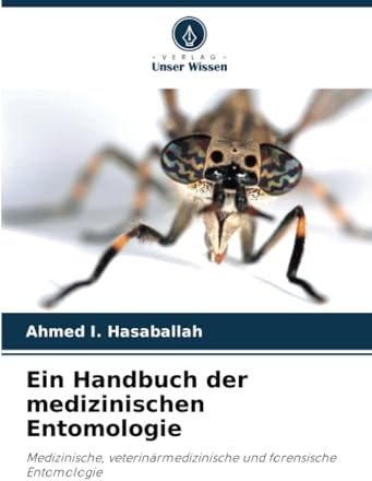 Ein Handbuch der medizinischen Entomologie: Medizinische, veterinärmedizinische und forensische Entomologie