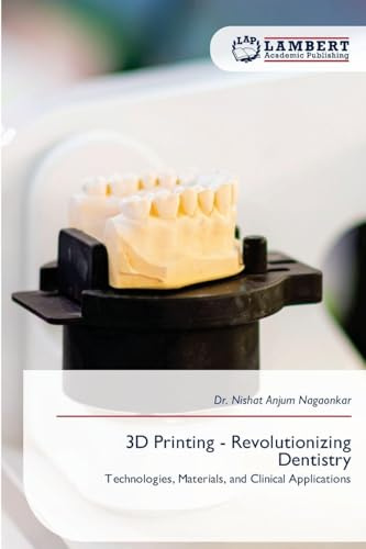 3D Printing - Revolutionizing Dentistry: Technologies, Materials, and Clinical Applications