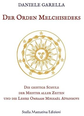 Der Orden Melchisedeks. Die geistige Schule der Meister aller Zeiten und die Lehre Omraam Mikhaël Aïvanhovs (Luci dall'est)