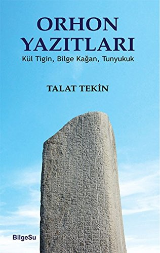 Orhon Yazitlari: Kül Tigin, Bilge Kagan, Tunyukuk: Kül Tiğin, Bilge Kağan, Tunyukuk