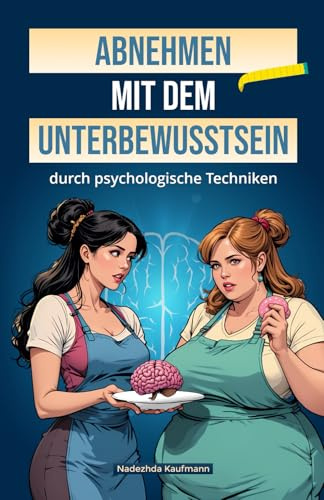 Abnehmen mit dem Unterbewusstsein: durch psychologische Techniken