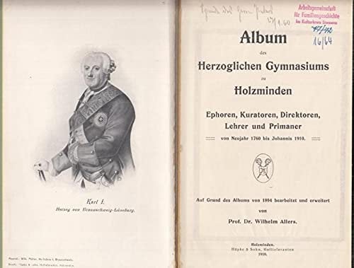 Album des Herzoglichen Gymnasiums zu Holzminden. Ephoren, Kuratoren, Direktoren, Lehrer und Primaner von Neujahr 1760 bis Johannis 1910. Auf Grund des Albums von 1894 bearbeitet und erweitert von