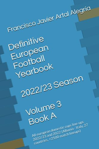 Definitive European Football Yearbook - 2022/23 Season - Volume 3 - Book A: All european domestic cups line-ups 2022/23 and 2022 - (Albania - Italy, 27 countries, +2500 match lineups)