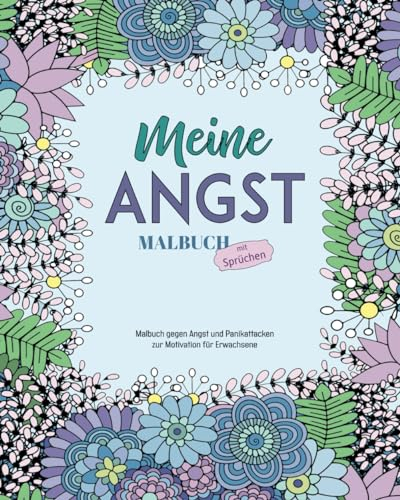 Meine Angst - Malbuch: Malbuch mit Sprüchen, gegen Angst und Panikattacken und zur Motivation für Erwachsene, Din A4
