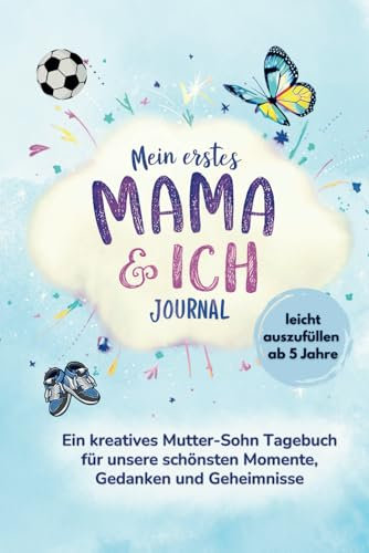 Mein erstes Mama und ich Journal: Ein kreatives Mutter-Sohn Tagebuch für unsere schönsten Momente, Gedanken und Geheimnisse