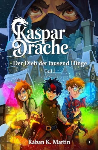 Der Dieb der tausend Dinge: Teil 1 (Kaspar:Drache, Band 1)