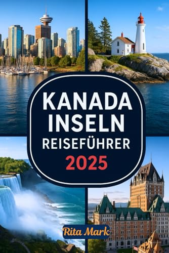 KANADA INSELN REISEFÜHRER 2025: Entdecke Kanadas Unberührte Küstenwunder – Inselabenteuer von Vancouver bis Neufundland und Alles Dazwischen