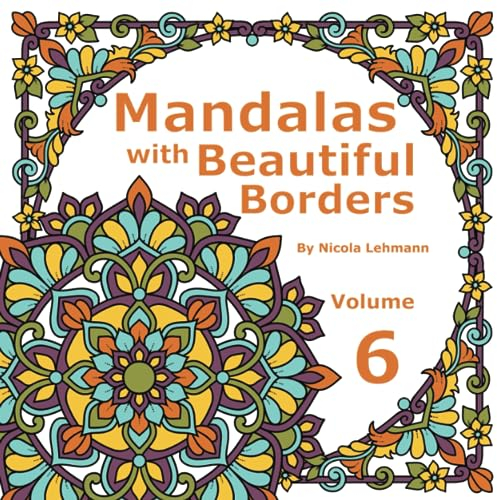Mandalas With Beautiful Borders Volume 6: Mandala coloring book for adults featuring 40 original designs surrounded by beautiful borders, 8.5 x 8.5 in size