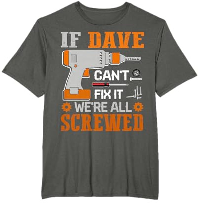 If DAVE Can't Fix it We're All Screwed Fathers Day Gift T-Shirt