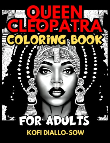 Queen Cleopatra Coloring Book For Adults: A Glamorous, Ancient Egypt Mythical Journey Of Makeup & Symmetrical Beauty Faces, With Stunning Grayscale ... Beautiful Grayscale Portraits Coloring)