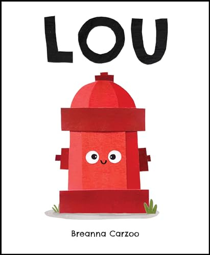 Lou: A Children's Picture Book About a Fire Hydrant and Unlikely Neighborhood Hero – A Heartwarming and Funny Story for Kids (Ages 4-8)