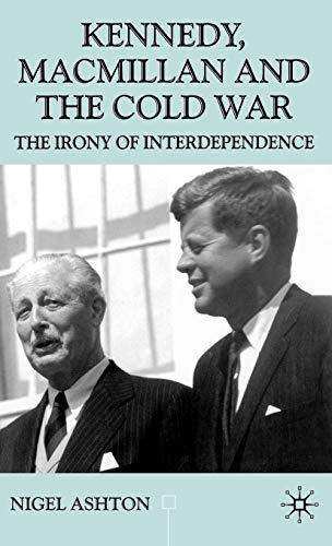 Kennedy, Macmillan and the Cold War: The Irony of Interdependence