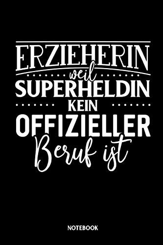 Erzieherin weil Superheldin kein offizieller Beruf ist - Notebook: Liniertes Notizbuch die Erzieherin im Kindergarten, der Vorschule oder im Hort - Kiga Kita Journal