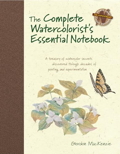 The Complete Watercolorist's Essential Notebook: A Treasury of Watercolor Secrets Discovered Through Decades of Painting and Experimentation