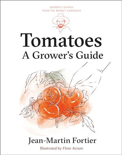 Tomatoes: A Grower's Guide: 1 (Grower's Guides from the Market Gardener, 1)