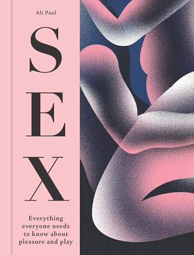 The Little Book of Sex Tips: Everything Everyone Needs to Know about Pleasure and Play