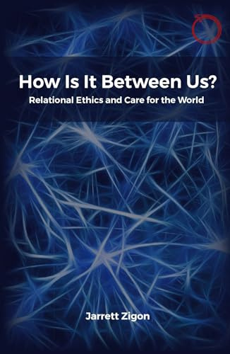 How Is It Between Us?: Relational Ethics and Care for the World (HAU - Essays In Ethnographic Theory)