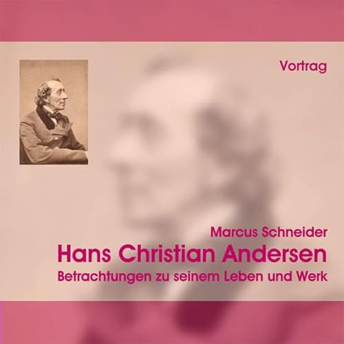 Hans Christian Andersen, 1 Audio-CD: Betrachtungen zu seinem Leben und Werk. Vortrag